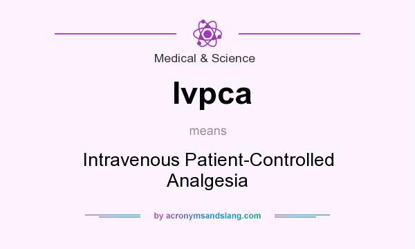 What does Ivpca mean? It stands for Intravenous Patient-Controlled Analgesia