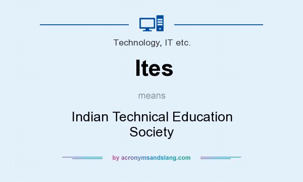 What does Ites mean? It stands for Indian Technical Education Society