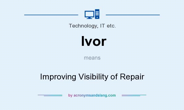 What does Ivor mean? It stands for Improving Visibility of Repair