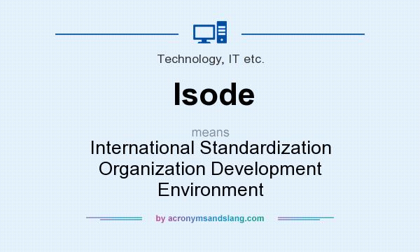 What does Isode mean? It stands for International Standardization Organization Development Environment