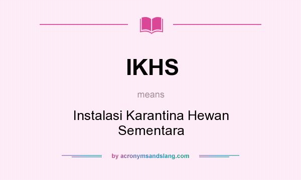 What does IKHS mean? It stands for Instalasi Karantina Hewan Sementara