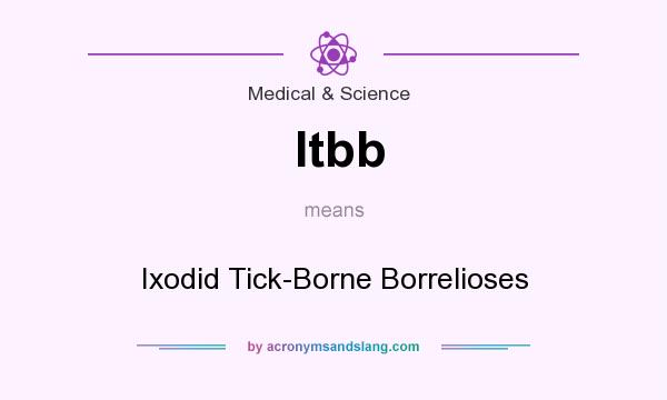 What does Itbb mean? It stands for Ixodid Tick-Borne Borrelioses