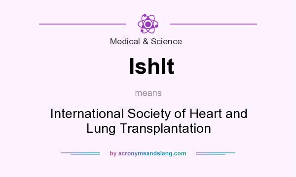 What does Ishlt mean? It stands for International Society of Heart and Lung Transplantation