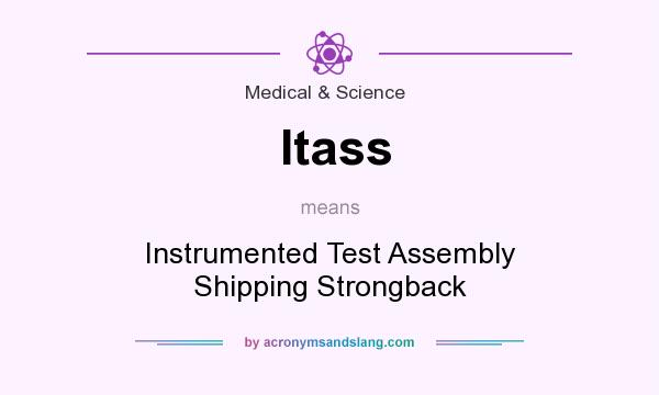 What does Itass mean? It stands for Instrumented Test Assembly Shipping Strongback
