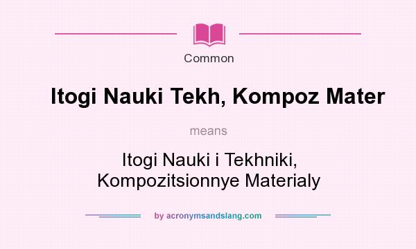 What does Itogi Nauki Tekh, Kompoz Mater mean? It stands for Itogi Nauki i Tekhniki, Kompozitsionnye Materialy