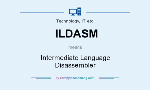 What does ILDASM mean? It stands for Intermediate Language Disassembler