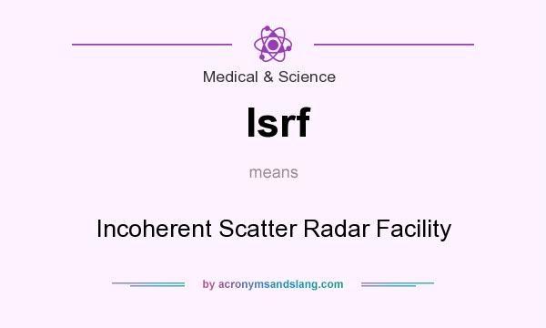 What does Isrf mean? It stands for Incoherent Scatter Radar Facility