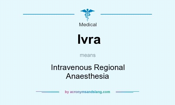 What does Ivra mean? It stands for Intravenous Regional Anaesthesia