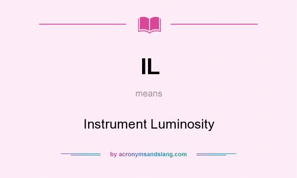 What does IL mean? It stands for Instrument Luminosity