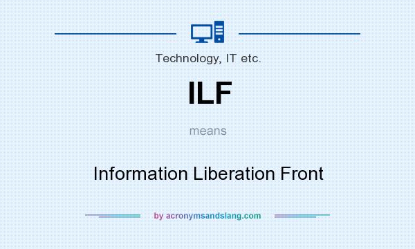 What does ILF mean? It stands for Information Liberation Front
