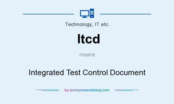 What does Itcd mean? It stands for Integrated Test Control Document