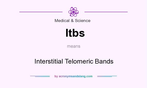 What does Itbs mean? It stands for Interstitial Telomeric Bands