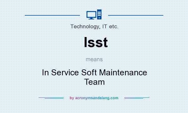 What does Isst mean? It stands for In Service Soft Maintenance Team