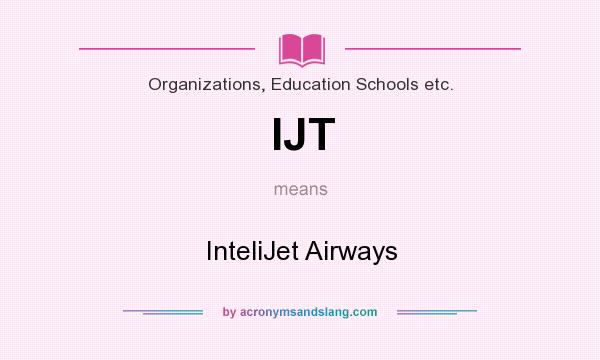 What does IJT mean? It stands for InteliJet Airways