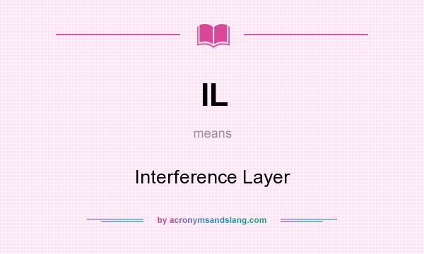 What does IL mean? It stands for Interference Layer