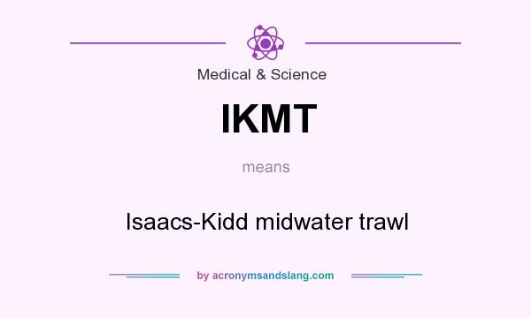 What does IKMT mean? It stands for Isaacs-Kidd midwater trawl