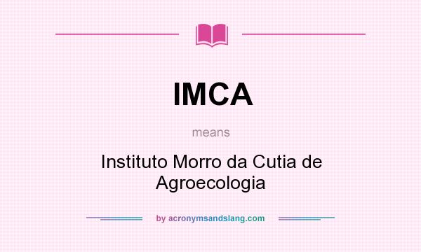 What does IMCA mean? It stands for Instituto Morro da Cutia de Agroecologia