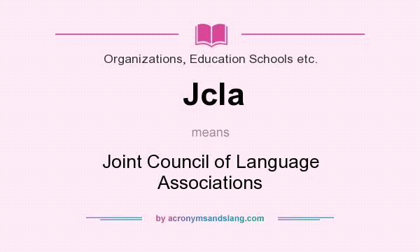 What does Jcla mean? It stands for Joint Council of Language Associations