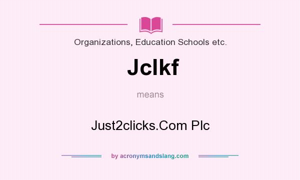 What does Jclkf mean? It stands for Just2clicks.Com Plc