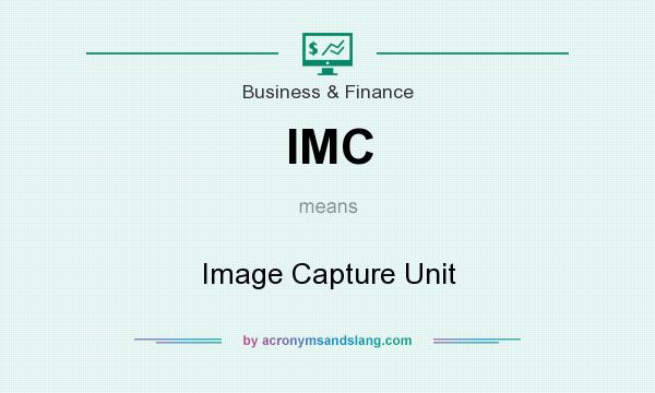 What does IMC mean? It stands for Image Capture Unit