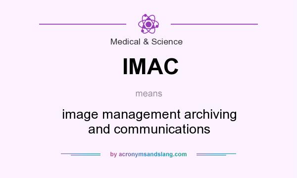 What does IMAC mean? It stands for image management archiving and communications