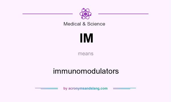 What does IM mean? It stands for immunomodulators