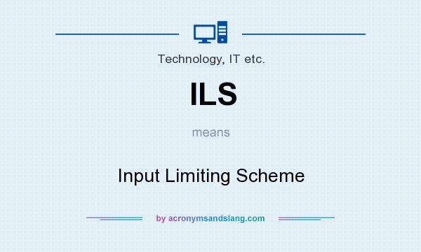 What does ILS mean? It stands for Input Limiting Scheme