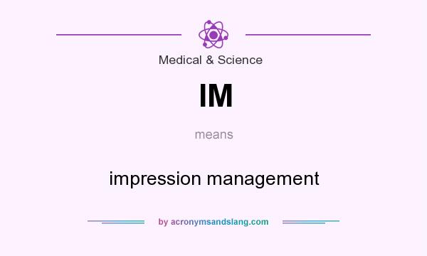 What does IM mean? It stands for impression management