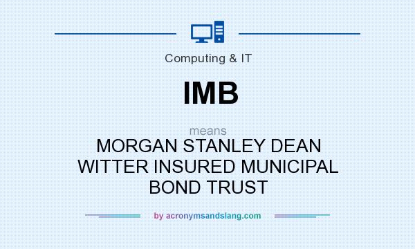 What does IMB mean? It stands for MORGAN STANLEY DEAN WITTER INSURED MUNICIPAL BOND TRUST