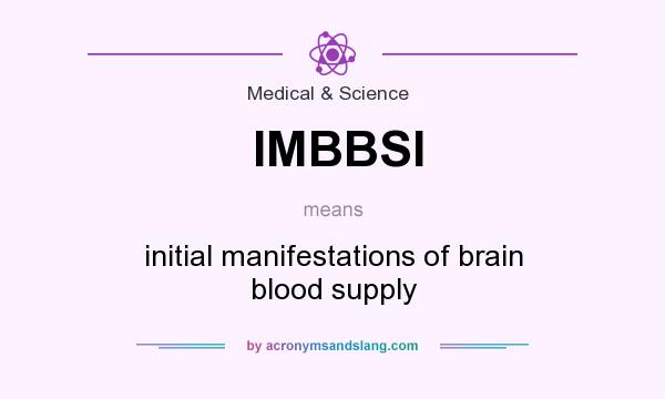 What does IMBBSI mean? It stands for initial manifestations of brain blood supply
