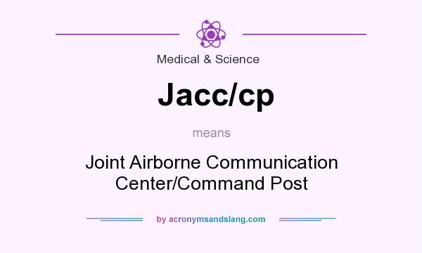 What does Jacc/cp mean? It stands for Joint Airborne Communication Center/Command Post