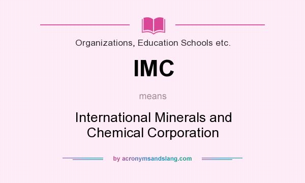 What does IMC mean? It stands for International Minerals and Chemical Corporation