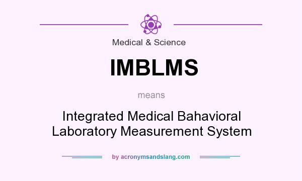 What does IMBLMS mean? It stands for Integrated Medical Bahavioral Laboratory Measurement System