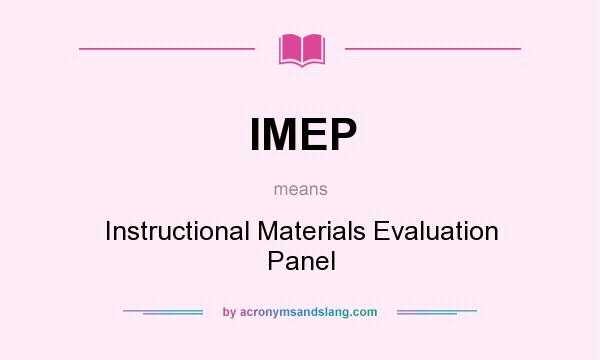 What does IMEP mean? It stands for Instructional Materials Evaluation Panel