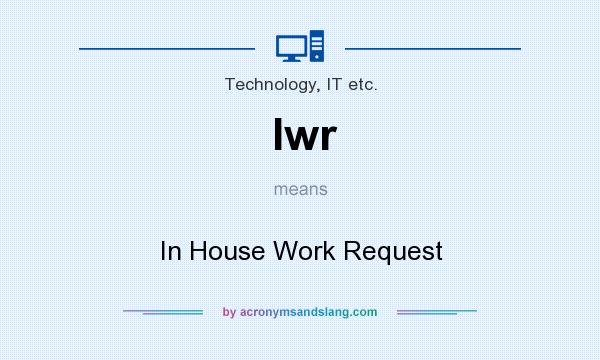 What does Iwr mean? It stands for In House Work Request