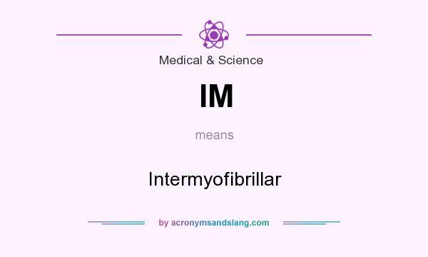 What does IM mean? It stands for Intermyofibrillar
