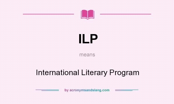 What does ILP mean? It stands for International Literary Program