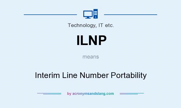 What does ILNP mean? It stands for Interim Line Number Portability