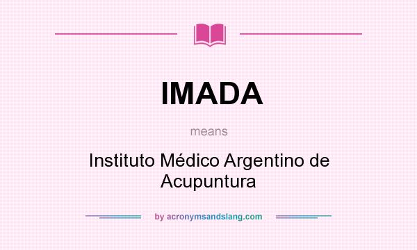 What does IMADA mean? It stands for Instituto Médico Argentino de Acupuntura