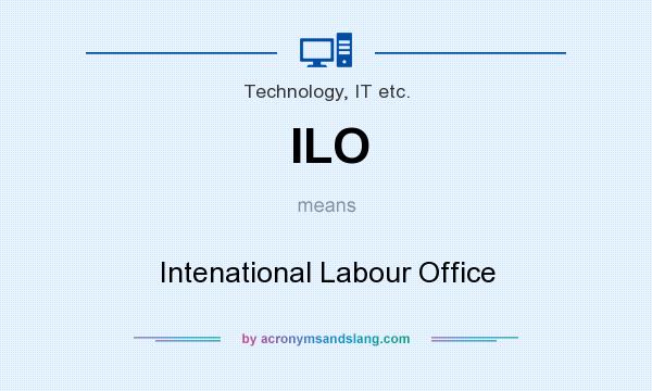 What does ILO mean? It stands for Intenational Labour Office
