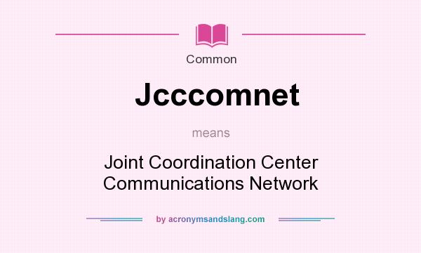 What does Jcccomnet mean? It stands for Joint Coordination Center Communications Network