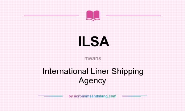 What does ILSA mean? It stands for International Liner Shipping Agency