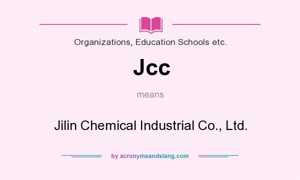 What does Jcc mean? It stands for Jilin Chemical Industrial Co., Ltd.