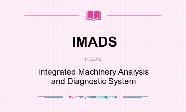 What does IMADS mean? It stands for Integrated Machinery Analysis and Diagnostic System