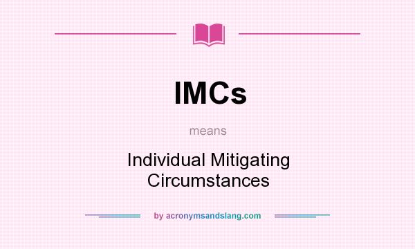 What does IMCs mean? It stands for Individual Mitigating Circumstances