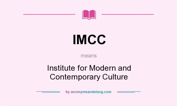 What does IMCC mean? It stands for Institute for Modern and Contemporary Culture