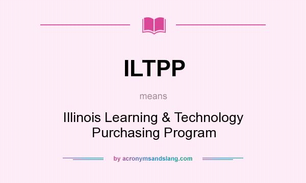 What does ILTPP mean? It stands for Illinois Learning & Technology Purchasing Program