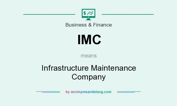 What does IMC mean? It stands for Infrastructure Maintenance Company