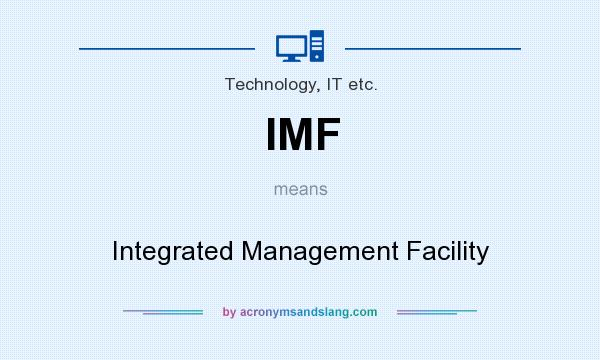 What does IMF mean? It stands for Integrated Management Facility