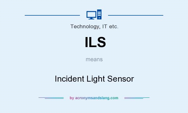 What does ILS mean? It stands for Incident Light Sensor